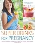 Super Drinks for Pregnancy