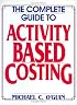 The Complete Guide to Activity-Based Costing