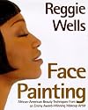Reggie's Face Painting: Emmy Award-Winning Make-Up Artist Reveals His Beauty Secrets For African-American Women