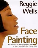 Reggie`s Face Painting: Emmy Award-Winning Make-Up Artist Reveals His Beauty Secrets For African-American Women