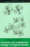 Diversity and Evolutionary Biology of Tropical Flowers (Cambridge Tropical Biology Series)