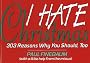 I Hate Christmas: 303 Reasons Why You Should, Too