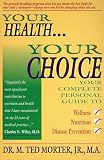Your Health, Your Choice: Your Complete Personal Guide to Wellness, Nutrition & Disease Prevention