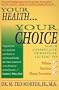Your Health, Your Choice: Your Complete Personal Guide to Wellness, Nutrition & Disease Prevention