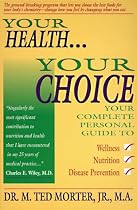 Your Health, Your Choice: Your Complete Personal Guide to Wellness, Nutrition & Disease Prevention