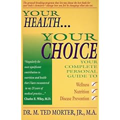 Your Health, Your Choice: Your Complete Personal Guide to Wellness, Nutrition & Disease Prevention