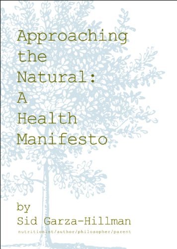 Approaching the Natural: A Health Manifesto by Biz Stone (Foreword), Sid Garza-Hillman (27-Dec-2012) Paperback