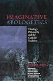 Imaginative apologetics : theology, philosophy and the catholic tradition