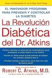 La Revolucion Diabetica del Dr. Atkins : El Innovador Programa para Prevenir y Controlar la Diabetes