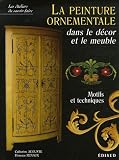 La peinture ornementale dans le decor et le meuble : Motifs et techniques