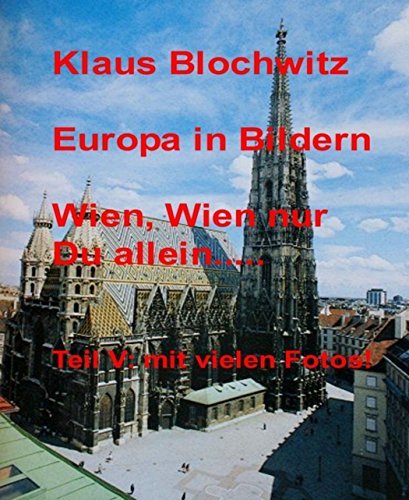 Europa in Bildern: Wien, Wien nur Du allein... (German Edition)