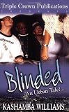 Blinded: An Urban Tale!... (Triple Crown Publications Presents)