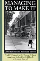 Managing to Make It: Urban Families and Adolescent Success (The John D. and Catherine T. MacArthur Foundation Series on Mental Health and De)