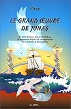 Le Grand Oeuvre de Jonas : Le livre de Jonas, traduit de l'h�breu et comment� d'apr�s les renseignements de Kabbale et de l'Alchimie