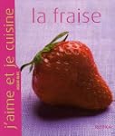 J'aime et je cuisine la fraise