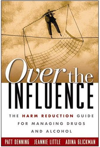 Over the Influence: The Harm Reduction Guide for Managing Drugs and Alcohol