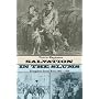 Salvation in the Slums: Evangelical Social Work 1865-1920