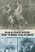 Salvation in the Slums: Evangelical Social Work 1865-1920