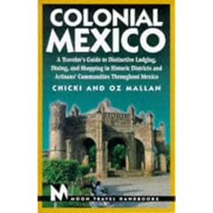 Colonial Mexico: A Traveller's Guide to Haciendas, Plazas, Cathedrals and Artisans' Communities (Moon Travel Handbooks)