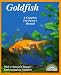 Goldfish: Everything About Aquariums, Varieties, Care, Nutrition, Diseases, and Breeding (Complete Pet Owner's Manual)