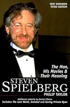 Steven Spielberg: The Man, His Movies, and Their Meaning