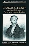 Charles G. Finney and the Spirit of American Evangelicalism (Library of Religious Biography)
