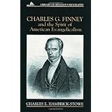 Charles G. Finney and the Spirit of American Evangelicalism (Library of Religious Biography Series)