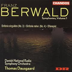 Franz Berwald: Symphonies, Volume 1 - Sinfonie Singuli�re (No. 3) / Sinfonie Na�ve (No. 4) / Elfenspiel - Danish National Radio Symphony Orchestra / Thomas Dausgaard
