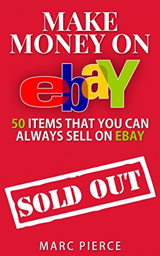 Make Money On eBay: 50 Items That You Can Always Sell on eBay (Ebay ... Make Money On eBay: 50 Items That You Can Always Sell on eBay (Ebay ...