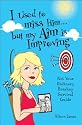 I Used To Miss Him...But My Aim Is Improving: Not Your Ordinary Breakup Survival Guide