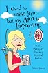 I Used to Miss Him...But My Aim Is Improving: Not Your Ordinary Breakup Survival Guide