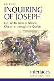 Inquiring of Joseph: Getting to Know a Biblical Character Through the Quran (Interfaces Series)