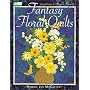 Fantasy Floral Quilts: Creating With Silk Flowers (That Patchwork Place)
