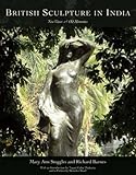 British sculpture in India : new views and old memories