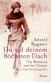 Du auf deinem höchsten Dach: Tilly Wedekind und ihre Töchter