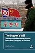 The Dragon's Will: The Exercise and Limitation of China's Power from Pyongyang to Khartoum