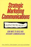 Strategic Marketing Communications: New Ways to Build and Integrate Communications