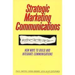 Strategic Marketing Communications: New Ways to Build and Integrate Communications