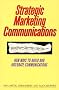Strategic Marketing Communications: New Ways to Build and Integrate Communications