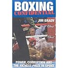 Boxing Confidential: Power, Corruption and the Richest Prize in Sport by Jim Brady