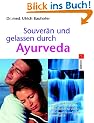 Souver�n und gelassen durch Ayurveda: Mit 14-Tage-Antistress-Notfallprogramm und einem Langzeit-Plan f�r inneres Gleichgewicht und mehr Lebensgl�ck -: ... inneres Gleichgewicht und mehr Lebensgl�ck