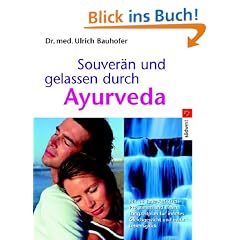 Souver�n und gelassen durch Ayurveda: Mit 14-Tage-Antistress-Notfallprogramm und einem Langzeit-Plan f�r inneres Gleichgewicht und mehr Lebensgl�ck -: ... inneres Gleichgewicht und mehr Lebensgl�ck