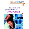 Souver�n und gelassen durch Ayurveda: Mit 14-Tage-Antistress-Notfallprogramm und einem Langzeit-Plan f�r inneres Gleichgewicht und mehr Lebensgl�ck -: ... inneres Gleichgewicht und mehr Lebensgl�ck