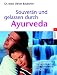 Souver&auml;n und gelassen durch Ayurveda: Mit 14-Tage-Antistress-Notfallprogramm und einem Langzeit-Plan f&uuml;r inneres Gleichgewicht und mehr Lebensgl&uuml;ck -: ... inneres Gleichgewicht und mehr Lebensgl&uuml;ck