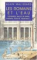 Les Romains et l'eau. Fontaines, salles de bains, thermes, &eacute;gouts, aqueducs...