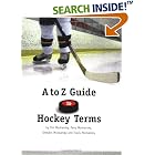 Click here to buy A to Z Guide to Hockey Terms by  Perry Moshansky, Sheldon Moshansky and Travis Moshansky Tim Moshansky and Kirk Johns.