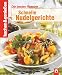 kochen und genießen. Schnelle Nudelgerichte: Die besten Rezepte