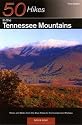 50 Hikes in the Tennessee Mountains: Hikes and Walks from the Blue Ridge to the Cumberland Plateau