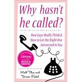 Why Hasn't He Called?: New York's Top Date Doctors Reveal How Guys Really Think and How to Get the Right One Interested