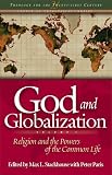 : God and Globalization: Religion and the Powers of the Common Life (Theology for the 21st Century)